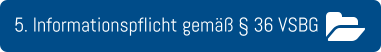 5. Informationspflicht gemäß § 36 VSBG